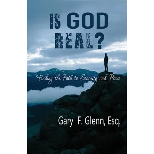 IS GOD REAL? Finding the Path to Security and Peace - Paperback
