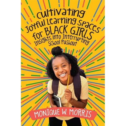 Cultivating Joyful Learning Spaces for Black Girls: Insights Into Interrupting School Pushout - Paperback