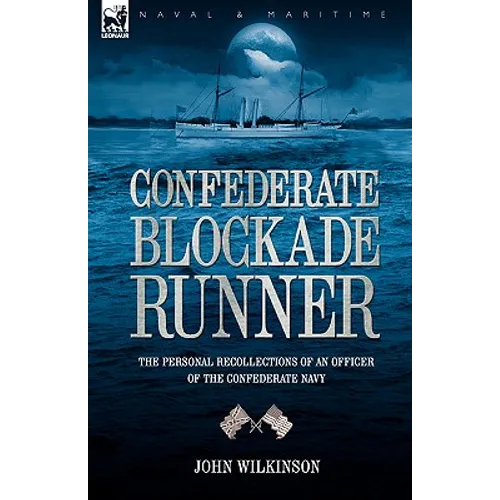 Confederate Blockade Runner: the Personal Recollections of an Officer of the Confederate Navy - Hardcover