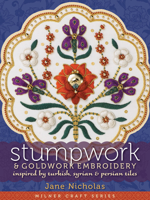 Stumpwork & Goldwork Embroidery: Inspired by Turkish, Syrian & Persian Tiles - Hardcover