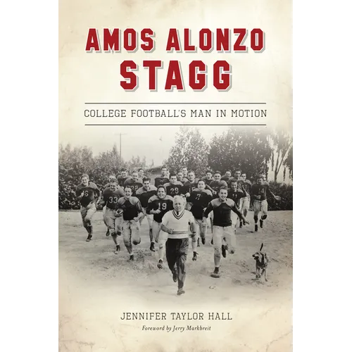 Amos Alonzo Stagg: College Football's Man in Motion - Paperback