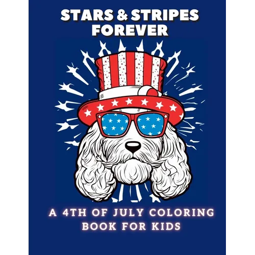 Stars and Stripes Forever: A 4th of July Coloring Book For Kids - Paperback