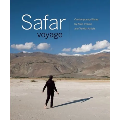 Safar Voyage: Contemporary Works by Arab, Iranian, and Turkish Artists - Hardcover