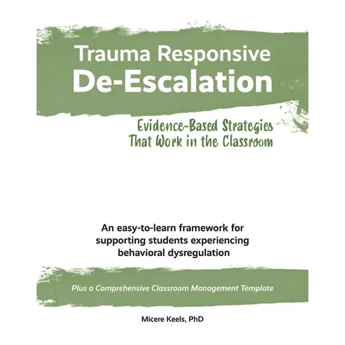 Trauma Responsive De-Escalation: Evidence-Based Strategies That Work in the Classroom - Paperback