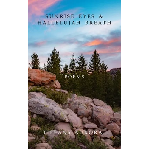 Sunrise Eyes & Hallelujah Breath: Poems - Paperback