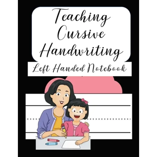 Teaching Cursive Handwriting Left Handed Notebook: Left hand journal workbook notebook for cursive letter practice for left handed beginner kids teens - Paperback