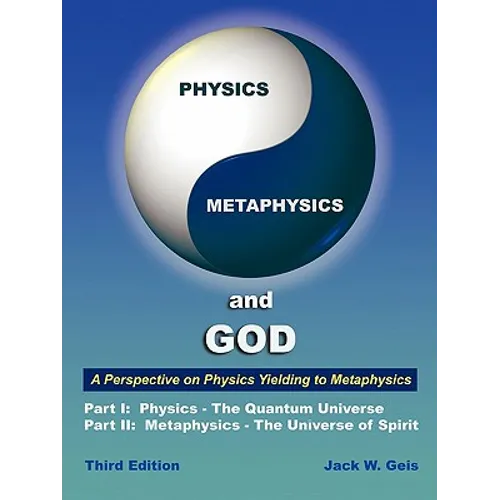 Physics, Metaphysics, and God - Third Edition: A Perspective on Physics Yielding to Metaphysics - Paperback
