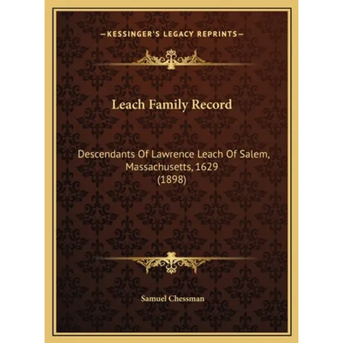 Leach Family Record: Descendants Of Lawrence Leach Of Salem, Massachusetts, 1629 (1898) - Hardcover