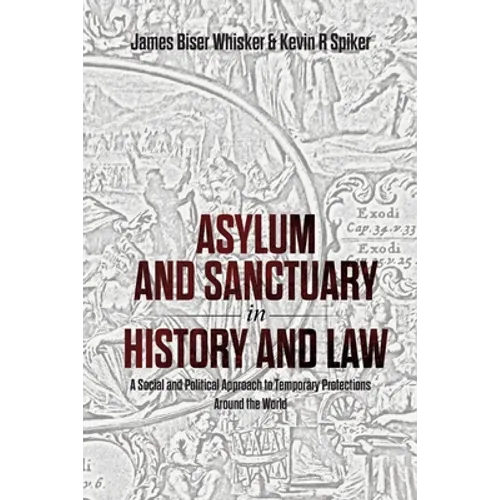 Asylum and Sanctuary in History and Law: A Social and Political Approach to Temporary Protections Around the World - Paperback