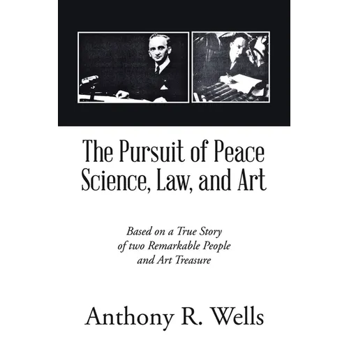 The Pursuit of Peace Science, Law, and Art: Based on a True Story of two Remarkable People and Art Treasure - Paperback