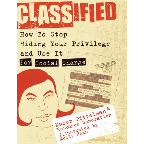 Classified: How to Stop Hiding Your Privilege and Use It for Social Change! - Paperback