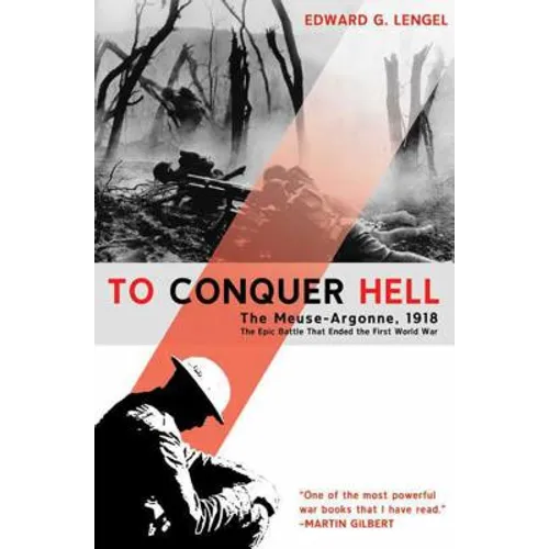 To Conquer Hell: The Meuse-Argonne, 1918, the Epic Battle That Ended the First World War - Paperback