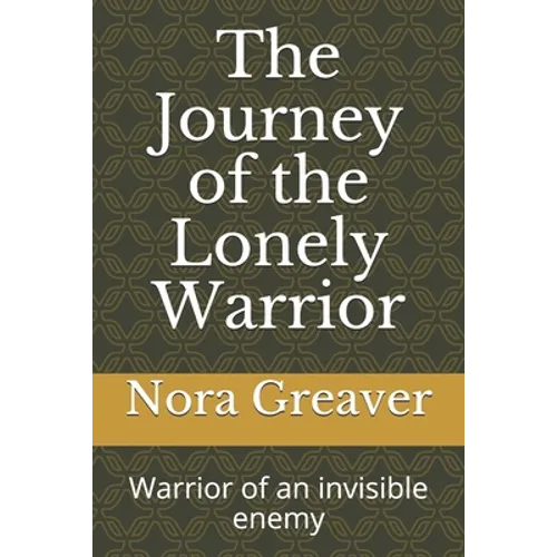 The Journey of the Lonely Warrior: Warrior of an invisible enemy - Paperback