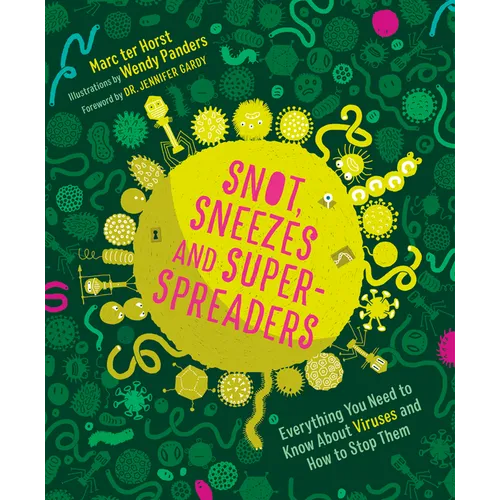 Snot, Sneezes, and Super-Spreaders: Everything You Need to Know about Viruses and How to Stop Them. - Hardcover