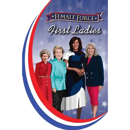 Female Force: First Ladies: Michelle Obama, Jill Biden, Hillary Clinton and Nancy Reagan - Hardcover