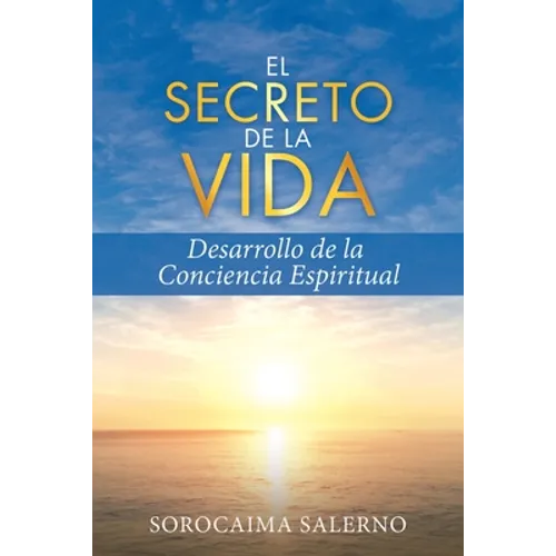 El Secreto de la Vida: Desarrollo de la Conciencia Espiritual - Paperback