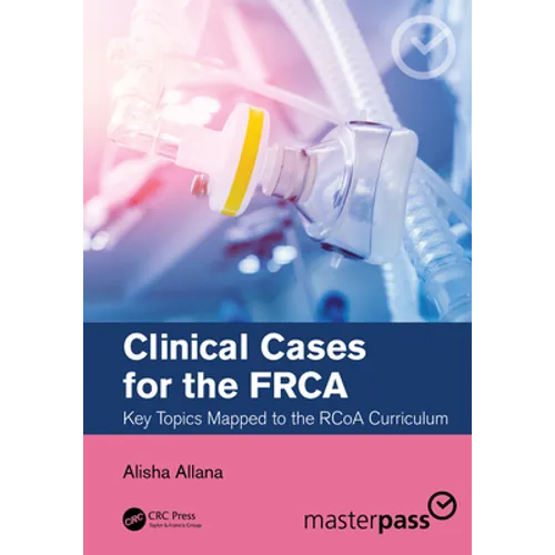 Clinical Cases for the Frca: Key Topics Mapped to the Rcoa Curriculum - Paperback