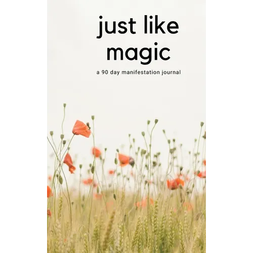 Just Like Magic: A 90 Day Manifestation Journal - Hardcover