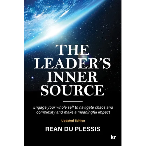 The Leaders' Inner Source: Engage your whole self to navigate chaos and complexity and make a meaningful impact - Paperback