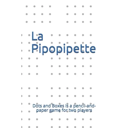 La Pipopipette: Dots and Boxes is a pencil-and-paper game for two players - Paperback