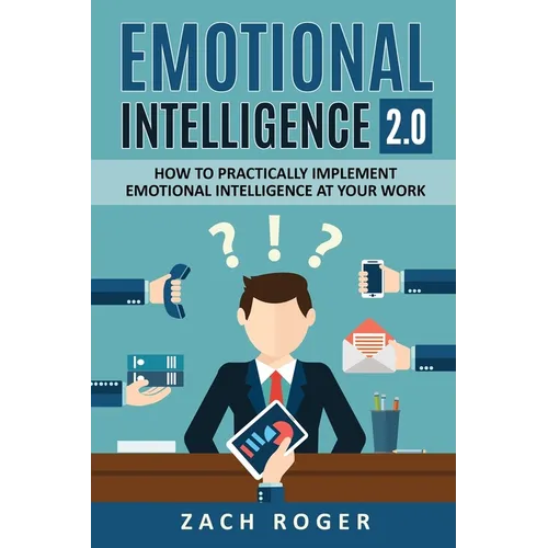 Emotional Intelligence 2.0: How to Practically Implement Emotional Intelligence at Your Work - Paperback