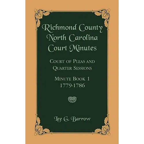 Richmond County, North Carolina Court Minutes: Court of Pleas and Quarter Sessions, Minute Book 1, 1779-1786 - Paperback