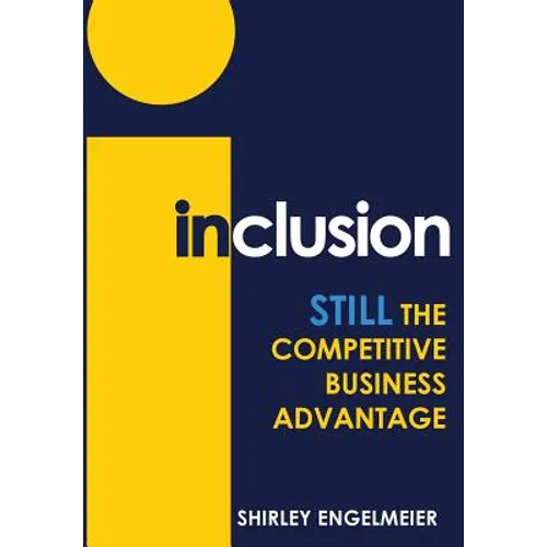 Inclusion: STILL the Competitive Business Advantage - Hardcover