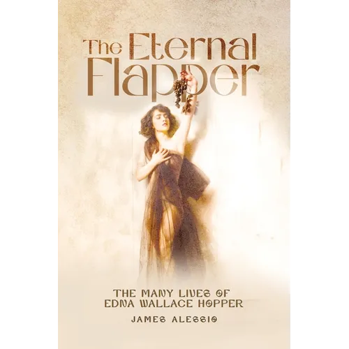 The Eternal Flapper: The Many Lives of Edna Wallace Hopper - Paperback