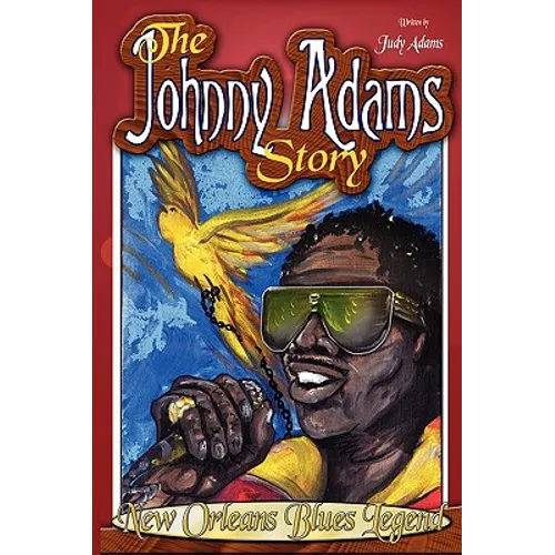 The Johnny Adams Story, New Orleans Famous Blues Legend - Paperback