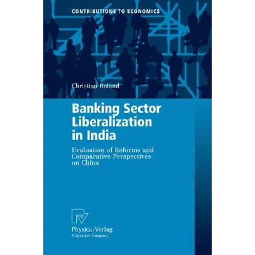 Banking Sector Liberalization in India: Evaluation of Reforms and Comparative Perspectives on China - Hardcover