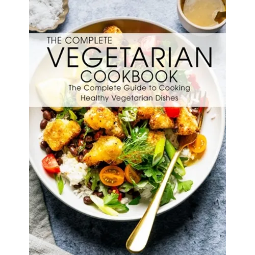 The Complete Vegetarian Cookbook: The Complete Guide to Cooking Healthy Vegetarian Dishes - Paperback