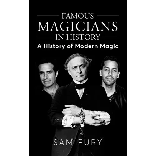 Famous Magicians in History: A History of Modern Magic - Hardcover