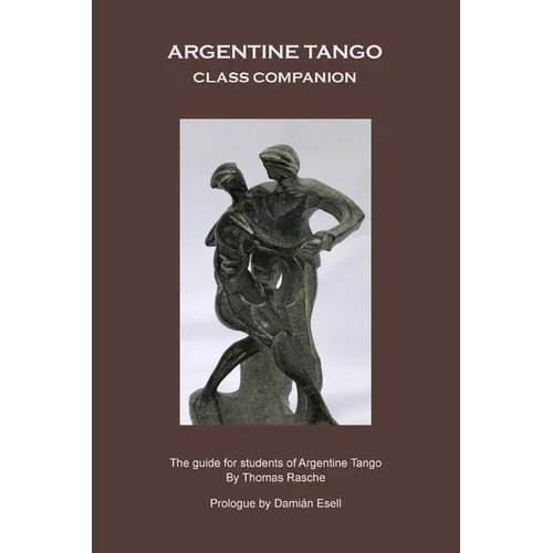 Argentine Tango - Class Companion: The guide for students of Argentine Tango - Paperback