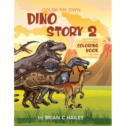Color My Own Dino Story 2: An Immersive, Customizable Coloring Book for Kids (That Rhymes!) - Paperback