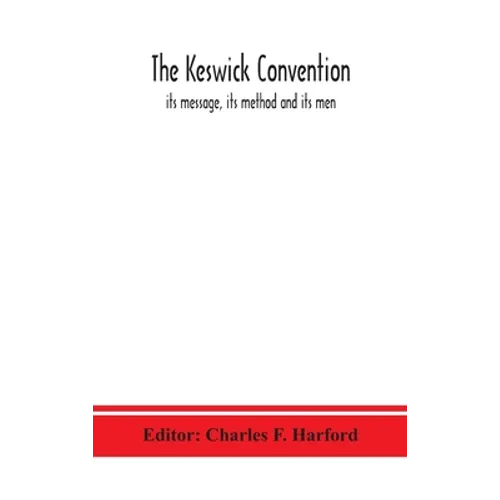 The Keswick Convention: Its Message, Its Method And Its Men - Hardcover