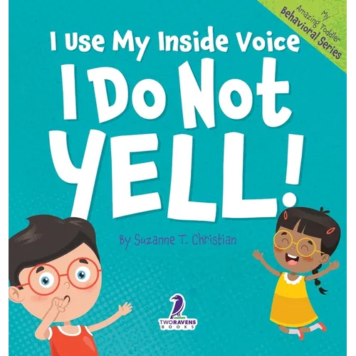 I Use My Inside Voice. I Do Not Yell!: An Affirmation-Themed Toddler Book About Yelling (Ages 2-4) - Hardcover
