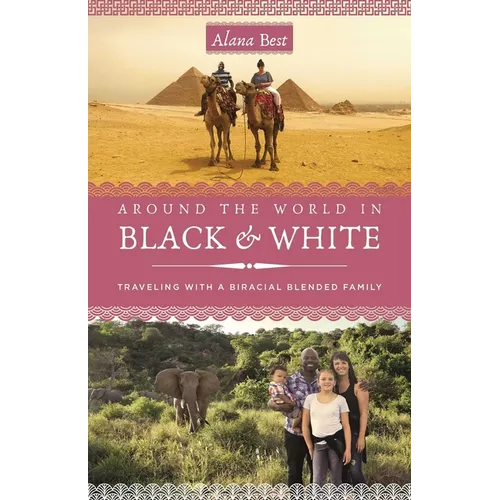 Around the World in Black and White: Traveling as a Biracial, Blended Family - Paperback