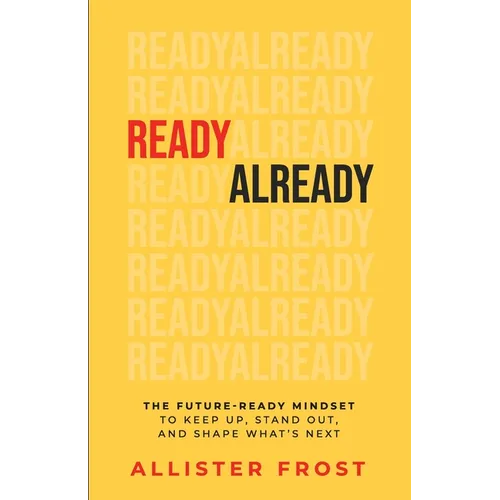 ReadyAlready: The Future-Ready Mindset to Keep Up, Stand Out, and Shape What's Next - Paperback