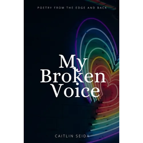 My Broken Voice: Poetry From the Edge and Back - Paperback