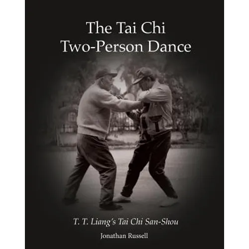 The Tai Chi Two-Person Dance: T. T. Liang's Tai Chi San-Shou - Paperback