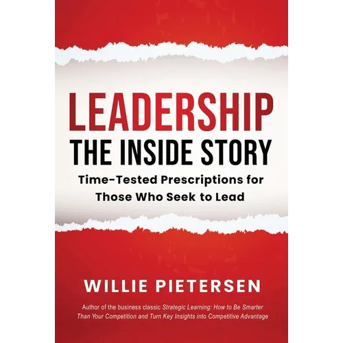 Leadership--The Inside Story: Time-Tested Prescriptions for Those Who Seek To Lead - Hardcover