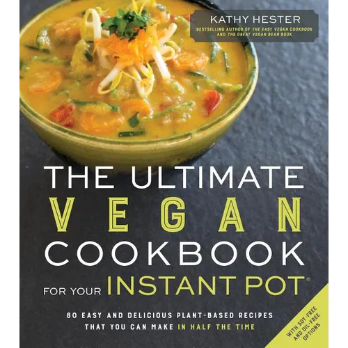 The Ultimate Vegan Cookbook for Your Instant Pot: 80 Easy and Delicious Plant-Based Recipes That You Can Make in Half the Time - Paperback