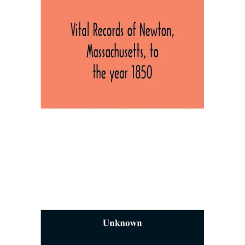 Vital records of Newton, Massachusetts, to the year 1850 - Paperback