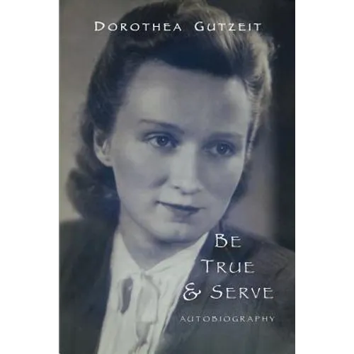 Be true & serve: Dorothea Gutzeit - Paperback