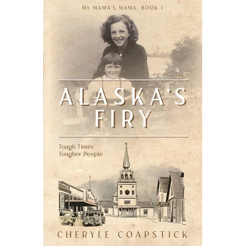 Alaska's Firy: Tough Times Tougher People - Paperback