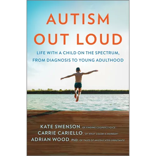 Autism Out Loud: Life with a Child on the Spectrum, from Diagnosis to Young Adulthood