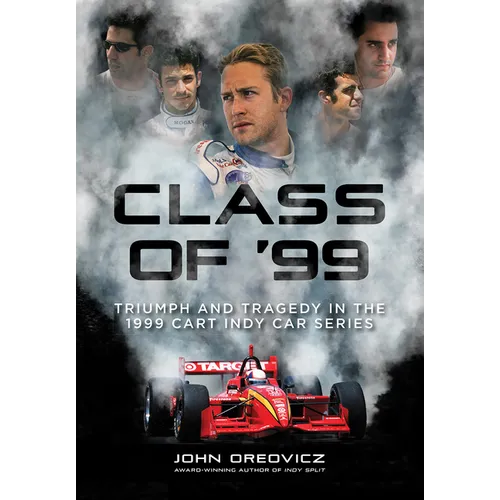 Class of '99: Triumph and Tragedy in the 1999 Cart Indy Car Series - Hardcover