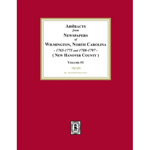 Abstracts from Newspapers of Wilmington, North Carolina, 1765-1775 and 1788-1797. (Volume #1) - Paperback