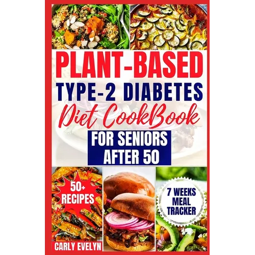 Plant-Based Type-2 Diabetes Diet Cookbook for Seniors After 50: 7 Days Healthy and Simple Meal Plan +50 Nutritious Low Carb, Sugar, Sodium & Vegetaria - Paperback