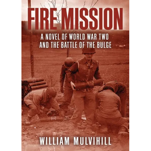 Fire Mission: A Novel of World War Two and the Battle of the Bulge - Paperback